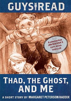 Guys Read: Thad, the Ghost, and Me by Margaret Peterson Haddix