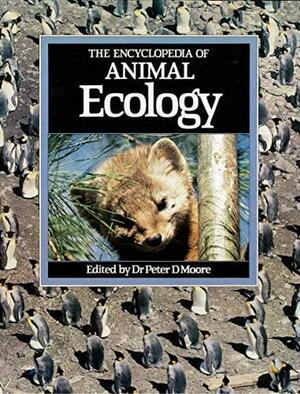 The Encyclopedia of Animal Ecology by Peter D. Moore