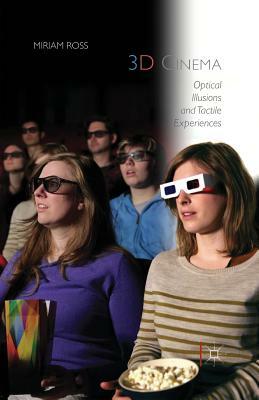 3D Cinema: Optical Illusions and Tactile Experiences by Miriam Ross