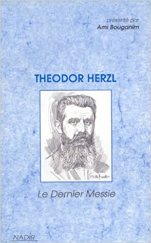 Theodor Herzl: Le Dernier Messie by Ami Bouganim