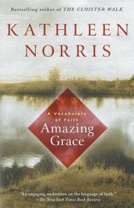 Amazing Grace: A Vocabulary of Faith by Kathleen Norris
