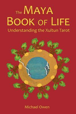 The Maya Book of Life: Understanding the Xultun Tarot by Michael Owen