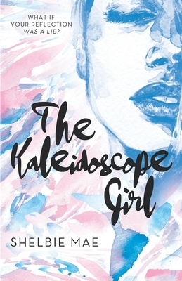 The Kaleidoscope Girl by Shelbie Mae