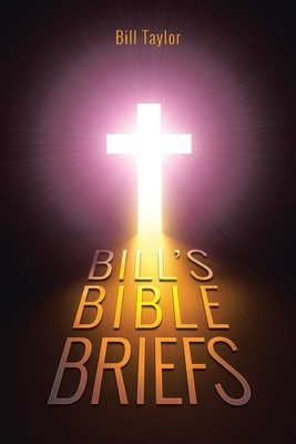 Bill's Bible Briefs by Bill Taylor