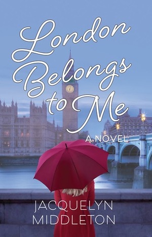 London Belongs to Me by Jacquelyn Middleton