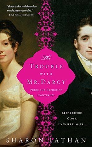 The Trouble with Mr. Darcy: Pride and Prejudice continues... (The Darcy Saga) by Sharon Lathan