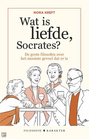 Wat is liefde, Socrates? by Nora Kreft