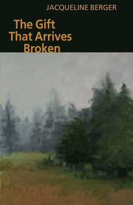 The Gift That Arrives Broken by Jacqueline Berger