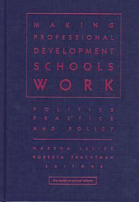 Making Professional Development Schools Work: Politics, Practice, and Policy by Marsha Levine