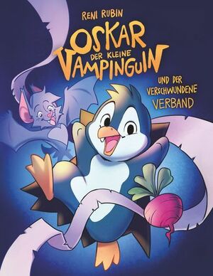 Oskar, der kleine Vampinguin: und der verschwundene Verband by Reni Rubin