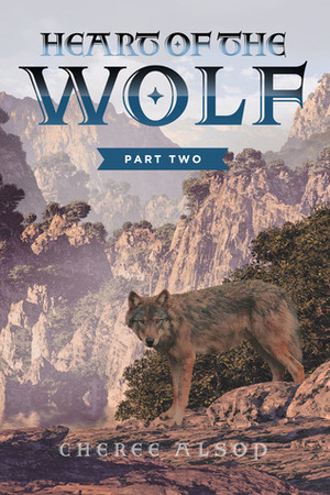 Heart of the Wolf, Part Two by Cheree Alsop