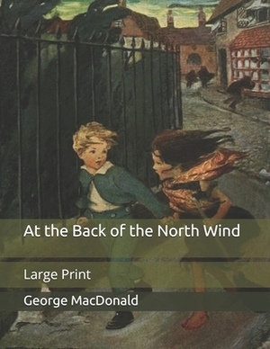 At the Back of the North Wind: Large Print by George MacDonald