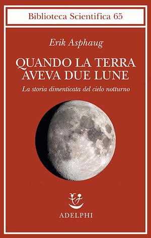 Quando la Terra aveva due lune by Erik Asphaug
