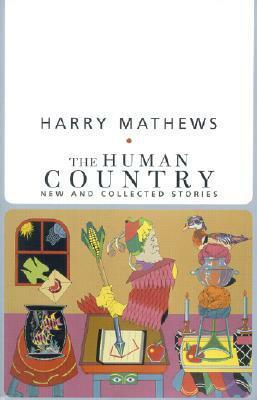 The Human Country: New and Collected Stories by Harry Mathews