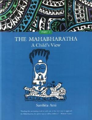 The Mahabharatha: A Child's View: Volume 1 by Samhita Arni