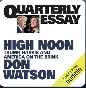 Quarterly Essay 95: High Noon by Don Watson