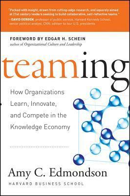 Teaming: How Organizations Learn, Innovate, and Compete in the Knowledge Economy by Amy C. Edmondson