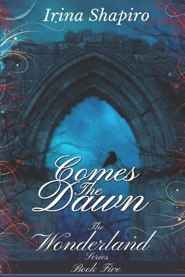 Comes The Dawn (The Wonderland Series: Book 5) by Irina Shapiro