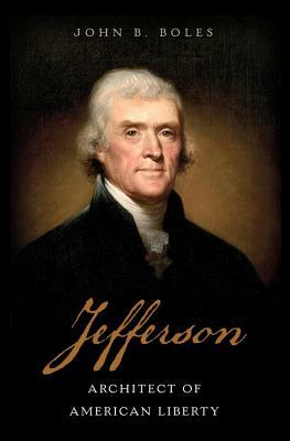 Jefferson: Architect of American Liberty by John B. Boles