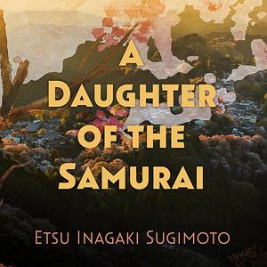 A Daughter of the Samurai by Etsu Inagaki Sugimoto