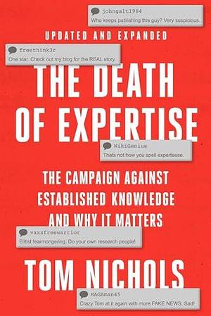 The Death of Expertise: The Campaign Against Established Knowledge and Why it Matters by Tom Nichols, Tom Nichols