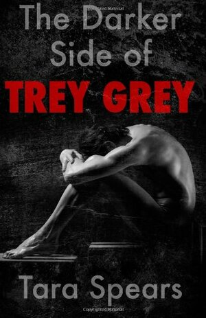 The Darker Side of Trey Grey by Tara Spears