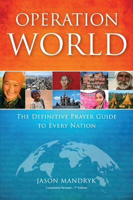 Operation World: The Definitive Prayer Guide to Every Nation by Jason Mandryk