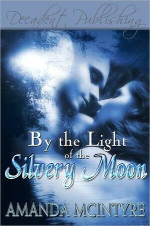 By the Light of the Silvery Moon by Amanda McIntyre