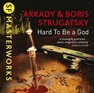 Hard to Be a God by Arkady Strugatsky, Boris Strugatsky