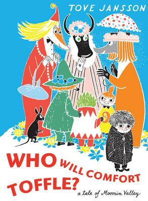 Who Will Comfort Toffle?: A Tale of Moomin Valley by Tove Jansson