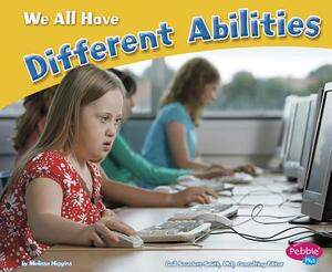 We All Have Different Abilities by Melissa Higgins