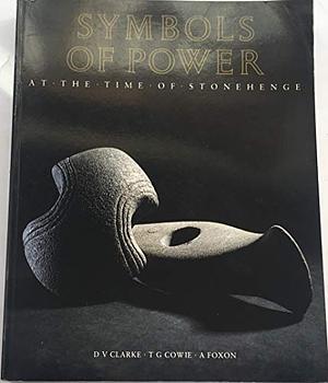 Symbols of Power at the Time of Stonehenge by D.V. Clarke