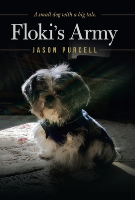 Floki's Army: A Small Dog with a Big Tale. by Jason Purcell
