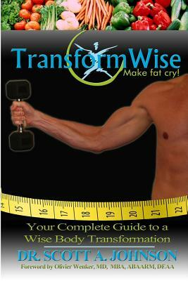 TransformWise: Your Complete Guide to a Wise Body Transformation by Scott a. Johnson