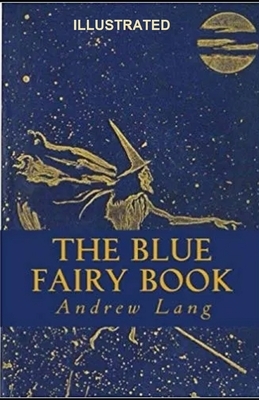 The Blue Fairy Book ILLUSTRATED by Andrew Lang