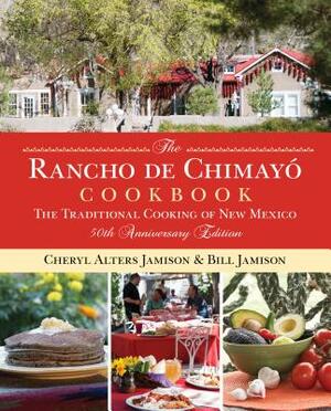 Rancho de Chimayo Cookbook: The Traditional Cooking of New Mexico by Bill Jamison, Cheryl Jamison