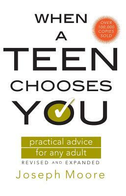 When a Teen Chooses You: Practical Advice for Any Adult by Joseph Moore