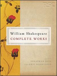 The Rsc Shakespeare: The Complete Works: The Complete Works by Jonathan Bate, Eric Rasmussen