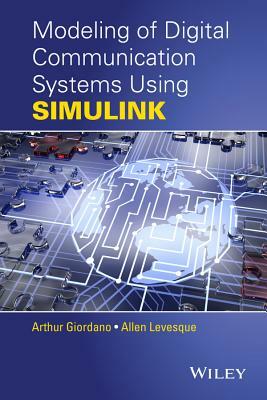 Modeling of Digital Communication Systems Using Simulink by Allen H. Levesque, Arthur A. Giordano