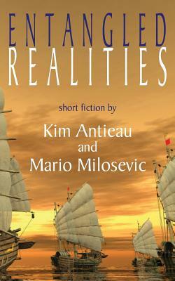 Entangled Realities by Kim Antieau, Mario Milosevic