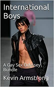 International Boys: A Gay Sex Odessy Bundle by Kevin Armstrong