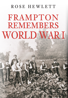 Frampton Remembers World War I by Rose Hewlett
