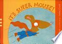 It's Super Mouse! by Phyllis Root