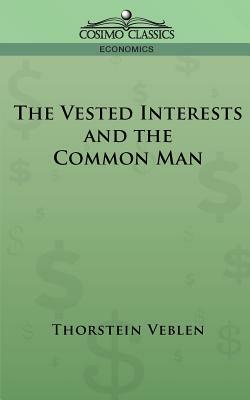 The Vested Interests and the Common Man by Thorstein Veblen