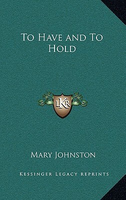 To Have and to Hold by Mary Johnston