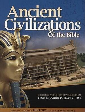 Ancient Civilizations & the Bible: From Creation to Jesus Christ by Diana Waring