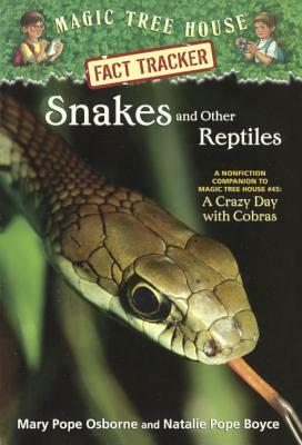 Snakes and Other Reptiles: A Nonfiction Companion to Magic Tree House #45: A Crazy Day with Cobras by Natalie Pope Boyce, Mary Pope Osborne