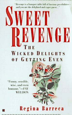 Sweet revenge: the wicked delights of getting even by Regina Barreca