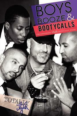 Boys, Booze & Booty Calls: The Continued Tails of Totally Tyler by Totally Tyler