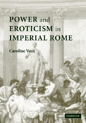 Power and Eroticism in Imperial Rome by Caroline Vout